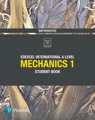 Pearson Edexcel International A Level Mathematics Mechanics 1 Student Book цена и информация | Книги по экономике | kaup24.ee
