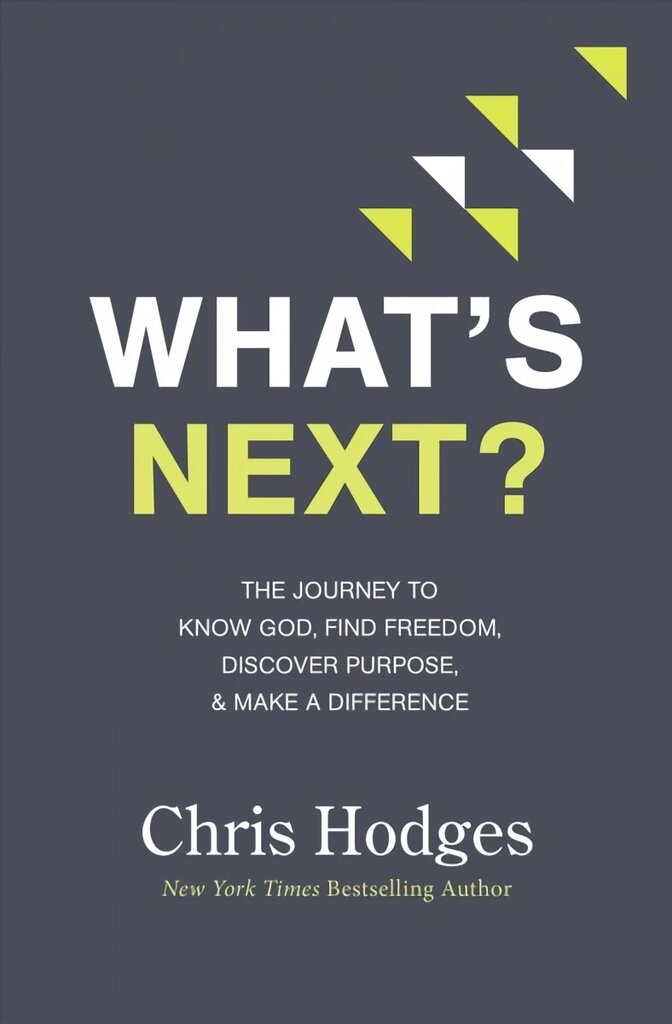 What's Next?: The Journey to Know God, Find Freedom, Discover Purpose, and Make a Difference hind ja info | Usukirjandus, religioossed raamatud | kaup24.ee