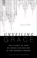 Unveiling Grace: The Story of How We Found Our Way out of the Mormon Church цена и информация | Духовная литература | kaup24.ee