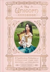 Unicorn Handbook: A Spellbinding Collection of Literature, Lore, Art, Recipes, and Projects hind ja info | Ühiskonnateemalised raamatud | kaup24.ee