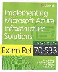 Exam Ref 70-533 Implementing Microsoft Azure Infrastructure Solutions 2nd edition цена и информация | Книги по экономике | kaup24.ee