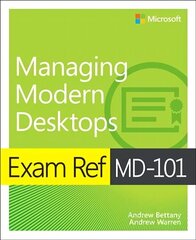 Exam Ref MD-101 Managing Modern Desktops hind ja info | Majandusalased raamatud | kaup24.ee