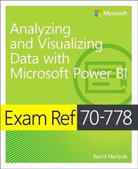 Exam Ref 70-778 Analyzing and Visualizing Data by Using Microsoft Power BI hind ja info | Majandusalased raamatud | kaup24.ee