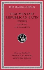 Fragmentary Republican Latin: Ennius, Testimonia. Epic Fragments, Volume I цена и информация | Исторические книги | kaup24.ee