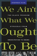 We Ain't What We Ought To Be: The Black Freedom Struggle from Emancipation to Obama цена и информация | Исторические книги | kaup24.ee