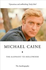 Elephant to Hollywood: Michael Caine's most up-to-date, definitive, bestselling autobiography hind ja info | Elulooraamatud, biograafiad, memuaarid | kaup24.ee