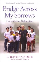 Bridge Across My Sorrows: The Christina Noble Story hind ja info | Elulooraamatud, biograafiad, memuaarid | kaup24.ee