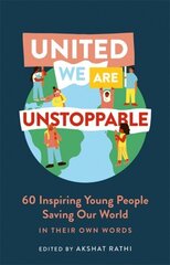 United We Are Unstoppable: 60 Inspiring Young People Saving Our World цена и информация | Книги по социальным наукам | kaup24.ee