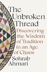 Unbroken Thread: Discovering the Wisdom of Tradition in an Age of Chaos цена и информация | Исторические книги | kaup24.ee