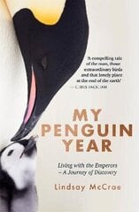 My Penguin Year: Living with the Emperors - A Journey of Discovery цена и информация | Книги о питании и здоровом образе жизни | kaup24.ee