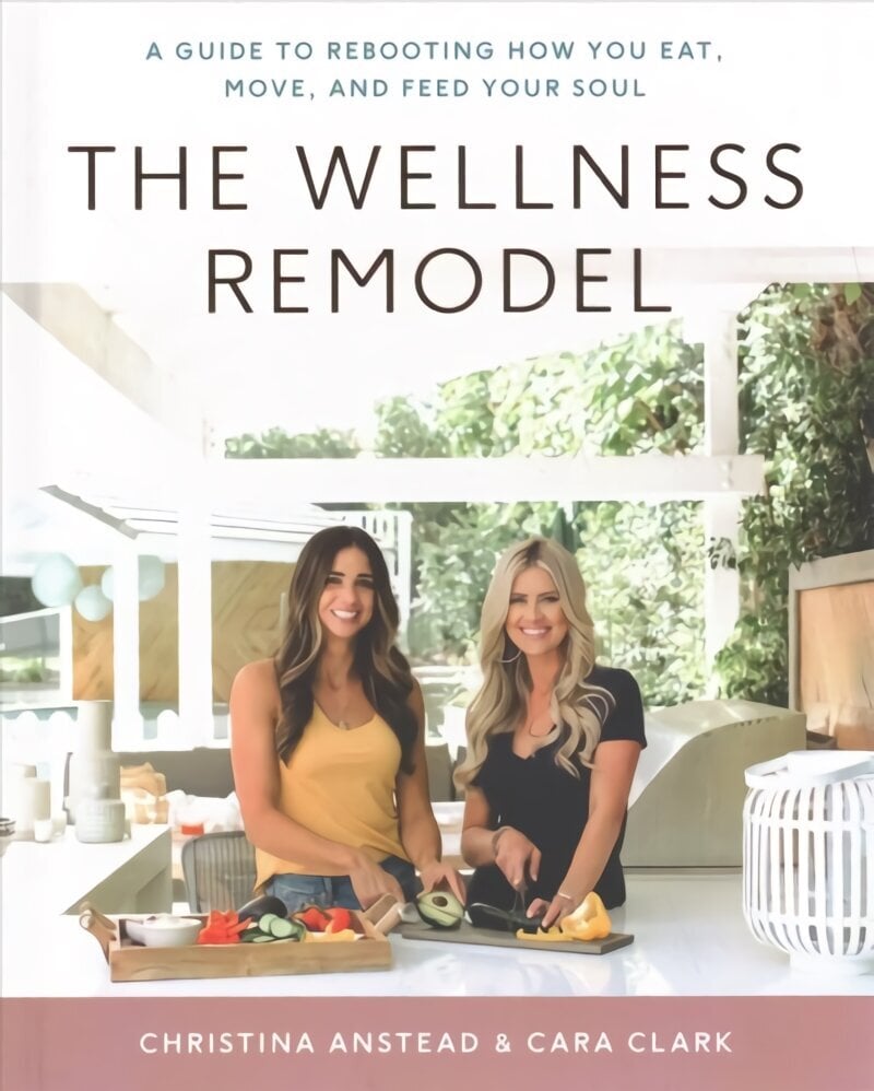 Wellness Remodel: A Guide to Rebooting How You Eat, Move, and Feed Your Soul hind ja info | Eneseabiraamatud | kaup24.ee