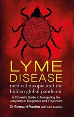 Lyme Disease - medical myopia and the hidden global pandemic: A guide to navigating the labyrinth of diagnosis and treatment цена и информация | Самоучители | kaup24.ee