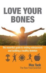 Love Your Bones: The Essential Guide to Ending Osteoporosis and Building a Healthy Skeleton цена и информация | Самоучители | kaup24.ee