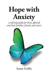 Hope with Anxiety: A self-help guide for those affected and their families, friends and carers hind ja info | Eneseabiraamatud | kaup24.ee