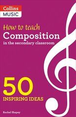 How to Teach Composition in the Secondary Classroom: 50 Inspiring Ideas цена и информация | Книги об искусстве | kaup24.ee