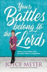 Your Battles Belong to the Lord: Know Your Enemy and Be More Than a Conqueror цена и информация | Духовная литература | kaup24.ee