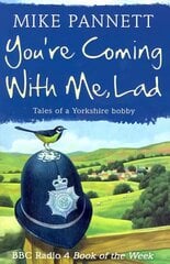 You're Coming With Me Lad: Tales of a Yorkshire Bobby цена и информация | Биографии, автобиогафии, мемуары | kaup24.ee