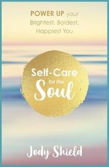 Self-Care for the Soul: Power Up Your Brightest, Boldest, Happiest You hind ja info | Eneseabiraamatud | kaup24.ee