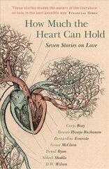 How Much the Heart Can Hold: the perfect alternative Valentine's gift: Seven Stories on Love цена и информация | Фантастика, фэнтези | kaup24.ee