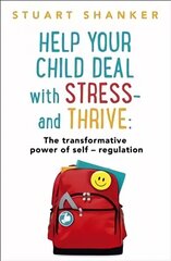 Help Your Child Deal With Stress - and Thrive: The transformative power of Self-Reg hind ja info | Eneseabiraamatud | kaup24.ee