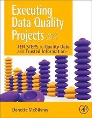 Executing Data Quality Projects: Ten Steps to Quality Data and Trusted Information (TM) 2nd edition hind ja info | Majandusalased raamatud | kaup24.ee