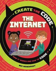 Create the Code: The Internet цена и информация | Книги для подростков и молодежи | kaup24.ee