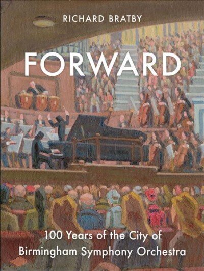 Forward: 100 Years of the City of Birmingham Symphony Orchestra hind ja info | Kunstiraamatud | kaup24.ee
