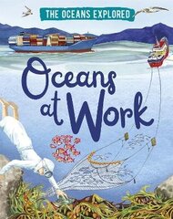 Oceans Explored: Oceans at Work Illustrated edition hind ja info | Noortekirjandus | kaup24.ee