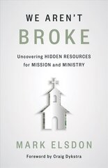 We Aren't Broke: Uncovering Hidden Resources for Mission and Ministry hind ja info | Usukirjandus, religioossed raamatud | kaup24.ee