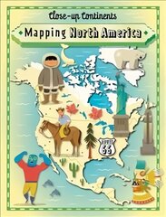 Close-up Continents: Mapping North America Illustrated edition цена и информация | Книги для подростков и молодежи | kaup24.ee