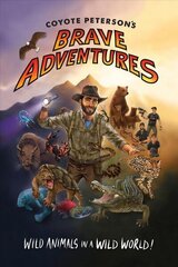 Coyote Peterson's Brave Adventures: Wild Animals in a Wild World (Brave Wilderness, Emmy Award Winning YouTuber) цена и информация | Книги для подростков и молодежи | kaup24.ee