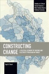 Constructing Change: A Political Economy of Housing and Electricity Provision in Turkey hind ja info | Majandusalased raamatud | kaup24.ee