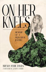 On Her Knees: Memoir of a Prayerful Jezebel hind ja info | Usukirjandus, religioossed raamatud | kaup24.ee