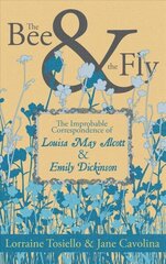 Bee & The Fly: The Improbable Correspondence of Louisa May Alcott & Emily Dickinson hind ja info | Fantaasia, müstika | kaup24.ee