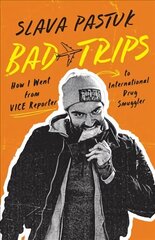 Bad Trips: How I Went from Vice Reporter to International Drug Smuggler цена и информация | Биографии, автобиогафии, мемуары | kaup24.ee