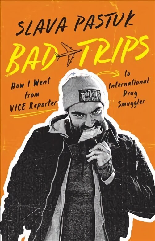 Bad Trips: How I Went from Vice Reporter to International Drug Smuggler цена и информация | Elulooraamatud, biograafiad, memuaarid | kaup24.ee