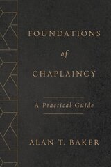 Foundations of Chaplaincy: A Practical Guide цена и информация | Духовная литература | kaup24.ee