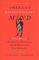 America's Revolutionary Mind: A Moral History of the American Revolution and the Declaration That Defined It цена и информация | Исторические книги | kaup24.ee