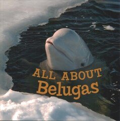 All about Belugas: English Edition hind ja info | Noortekirjandus | kaup24.ee
