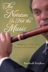 Notation Is Not the Music: Reflections on Early Music Practice and Performance hind ja info | Kunstiraamatud | kaup24.ee