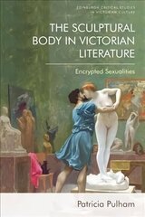 Sculptural Body in Victorian Literature: Encrypted Sexualities hind ja info | Ajalooraamatud | kaup24.ee