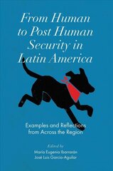 From Human to Post Human Security in Latin America: Examples and Reflections from Across the Region hind ja info | Ühiskonnateemalised raamatud | kaup24.ee