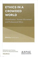 Ethics in a Crowded World: Globalisation, Human Movement and Professional Ethics hind ja info | Majandusalased raamatud | kaup24.ee