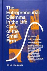 Entrepreneurial Dilemma in the Life Cycle of the Small Firm: How the firm and the entrepreneur change during the life cycle of the firm, or how they should change hind ja info | Majandusalased raamatud | kaup24.ee