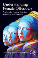 Understanding Female Offenders: Psychopathy, Criminal Behavior, Assessment, and Treatment hind ja info | Ühiskonnateemalised raamatud | kaup24.ee