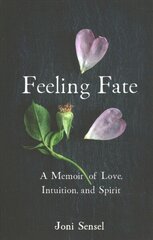 Feeling Fate: A Memoir of Love, Intuition, and Spirit цена и информация | Биографии, автобиогафии, мемуары | kaup24.ee