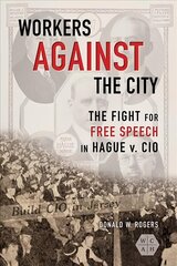 Workers against the City: The Fight for Free Speech in Hague v. CIO цена и информация | Исторические книги | kaup24.ee