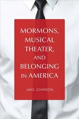 Mormons, Musical Theater, and Belonging in America цена и информация | Книги об искусстве | kaup24.ee