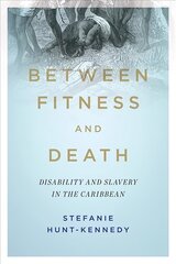 Between Fitness and Death: Disability and Slavery in the Caribbean hind ja info | Ühiskonnateemalised raamatud | kaup24.ee