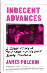 Indecent Advances: A Hidden History of True Crime and Prejudice Before Stonewall hind ja info | Elulooraamatud, biograafiad, memuaarid | kaup24.ee